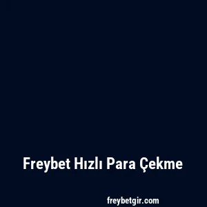 Freybet Hızlı Para Çekme